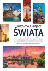 NIEZWYKŁE MIEJSCA ŚWIATA. Autor: Opracowanie zbiorowe. Dobreksiazki.pl Okładka książki NIEZWYKŁE MIEJSCA ŚWIATA
