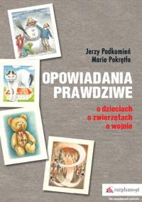 Opowiadania prawdziwe. Autor: Podkamień Jerzy, Pokrętło Maria. Dobreksiazki.pl Okładka książki Opowiadania prawdziwe