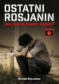 Ostatni Rosjanin. Wyd. II. Autor: Oliver Bullough. Dobreksiazki.pl Okładka książki Ostatni Rosjanin. Wyd. II