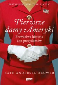 Pierwsze damy Ameryki. Autor: Andersen Brower Kate. Dobreksiazki.pl Okładka książki Pierwsze damy Ameryki