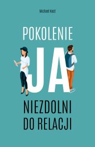 Pokolenie ja. Autor: Michael Nast, Ewa Kochanowska. Dobreksiazki.pl Okładka książki Pokolenie ja