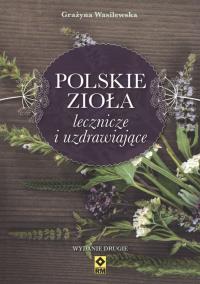 Polskie zioła lecznicze i uzdrawiające. Autor: Wasilewska Grażyna. Dobreksiazki.pl Okładka książki Polskie zioła lecznicze i uzdrawiające