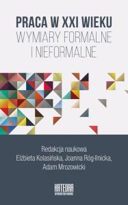 Praca w XXI wieku. Autor: Elżbieta Kolasińska, Joanna Róg-Ilnicka. Dobreksiazki.pl Okładka książki Praca w XXI wieku