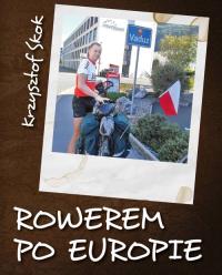 Rowerem po Europie. Autor: Skok Krzysztof. Dobreksiazki.pl Okładka książki Rowerem po Europie