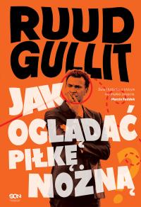 Ruud Gullit. Jak oglądać piłkę nożną. Autor: Ruud Gullit. Dobreksiazki.pl Okładka książki Ruud Gullit. Jak oglądać piłkę nożną