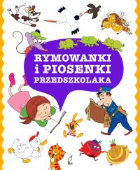 Rymowanki i piosenki przedszkolaka. Autor: Opracowanie Zbiorowe. Dobreksiazki.pl Okładka książki Rymowanki i piosenki przedszkolaka