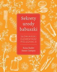 Sekrety urody babuszki. Autor: Ruder Raisa, Campos Susan. Dobreksiazki.pl Okładka książki Sekrety urody babuszki