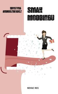 Smak mobbingu. Autor: Andruszkiewicz Krystyna. Dobreksiazki.pl Okładka książki Smak mobbingu