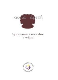 Sprawności moralne a wiara. Wydawca: Wydawnictwo Naukowe Uniwersytetu Szczecińskiego. Dobreksiazki.pl Opakowanie Sprawności moralne a wiara