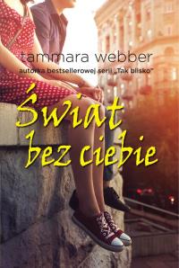 Świat bez ciebie. Autor: Webber Tammara. Dobreksiazki.pl Okładka książki Świat bez ciebie