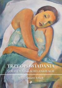 Trzy opowiadania o matematykach i aniołach. Autor: Erlich Włodzimierz. Dobreksiazki.pl Okładka książki Trzy opowiadania o matematykach i aniołach