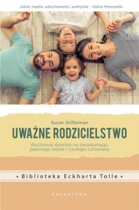 Uważne rodzicielstwo. Wychowaj dziecko na.... Autor: Susan Stiffelman. Dobreksiazki.pl Okładka książki Uważne rodzicielstwo. Wychowaj dziecko na...