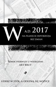 W a.d. 2017 na planecie hipokryzja bez zmian. Tomik pierwszy z wierszami Art Brut. Autor: Jimaginel. Dobreksiazki.pl Okładka książki W a.d. 2017 na planecie hipokryzja bez zmian. Tomik pierwszy z wierszami Art Brut