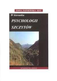 W kierunku psychologii szczytów. Autor: Paśniewska-Kuć Zofia. Dobreksiazki.pl Okładka książki W kierunku psychologii szczytów