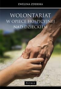 Wolontariat w opiece hospicyjnej nad dzieckiem. Autor: Ewelina Zdebska. Dobreksiazki.pl Okładka książki Wolontariat w opiece hospicyjnej nad dzieckiem