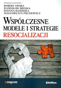 Współczesne modele i strategie resocjalizacji. Autor: Praca zbiorowa. Dobreksiazki.pl Okładka książki Współczesne modele i strategie resocjalizacji