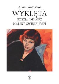 Wyklęta Poezja i miłość Mariny Cwietajewej. Autor: Anna Piwkowska. Dobreksiazki.pl Okładka książki Wyklęta Poezja i miłość Mariny Cwietajewej