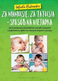 Za mamusię, za tatusia - sposób na niejadka. Autor: Marta Bąkowska. Dobreksiazki.pl Okładka książki Za mamusię, za tatusia - sposób na niejadka