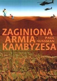 Zaginiona armia Kambyzesa. Autor: Sussman Paul. Dobreksiazki.pl Okładka książki Zaginiona armia Kambyzesa