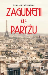 Zagubieni w Paryżu. Autor: Rucińska Anna Laura. Dobreksiazki.pl Okładka książki Zagubieni w Paryżu
