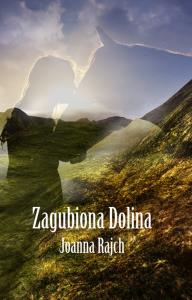 Zagubiona dolina. Autor: Rajch Joanna. Dobreksiazki.pl Okładka książki Zagubiona dolina