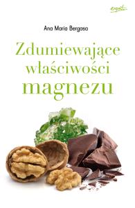 Zdumiewające właściwości magnezu. Autor: Ana Maria L.Bergasa. Dobreksiazki.pl Okładka książki Zdumiewające właściwości magnezu