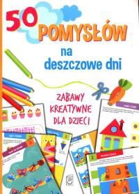 50 pomysłów na deszczowe dni. Autor: Ewa Gorzkowska- Parnas. Dobreksiazki.pl Okładka książki 50 pomysłów na deszczowe dni