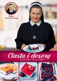 Ciasta i desery Siostry Salomei. Autor: Salomea Łowicka FDC. Dobreksiazki.pl Okładka książki Ciasta i desery Siostry Salomei