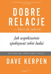 Dobre relacje klucz do sukcesu. Autor: Kerpen Dave, Arkadiusz Romanek (tłumaczenie). Dobreksiazki.pl Okładka książki Dobre relacje klucz do sukcesu