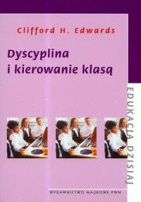 Dyscyplina i kierowanie klasą. Autor: Edwards Clifford H.. Dobreksiazki.pl Okładka książki Dyscyplina i kierowanie klasą
