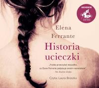 Historia ucieczki. Autor: Ferrante Elena, Lucyna Rodziewicz-Doktór, Laura Brady. Dobreksiazki.pl Okładka książki Historia ucieczki