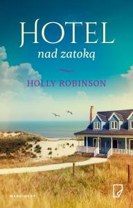 Hotel nad zatoką. Autor: Robinson Holly. Dobreksiazki.pl Okładka książki Hotel nad zatoką