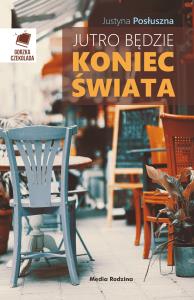 Jutro będzie koniec świata. Autor: Posłuszna Justyna. Dobreksiazki.pl Okładka książki Jutro będzie koniec świata
