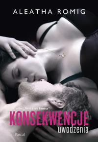 Konsekwencje uwodzenia. Autor: Aleatha Romig. Dobreksiazki.pl Okładka książki Konsekwencje uwodzenia