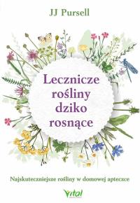Lecznicze rośliny dziko rosnące. Autor: Pursell J.J.. Dobreksiazki.pl Okładka książki Lecznicze rośliny dziko rosnące