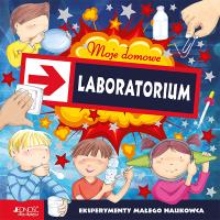 Moje domowe laboratorium. Eksper. małego naukowca. Autor: Paula Navarro, Angels Jimenez, Bernadette Cuxart. Dobreksiazki.pl Okładka książki Moje domowe laboratorium. Eksper. małego naukowca