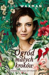 Ogród małych kroków. Autor: Abbi Waxman. Dobreksiazki.pl Okładka książki Ogród małych kroków