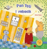 Pan Toti i robocik. Autor: Joanna Sorn-Gara. Dobreksiazki.pl Okładka książki Pan Toti i robocik