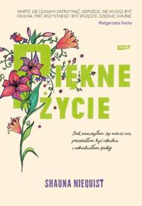 Piękne życie Jak nauczyłam się mówić nie przestałam być idealna i odnalazłam spokój. Autor: Niequist Shauna. Dobreksiazki.pl Okładka książki Piękne życie Jak nauczyłam się mówić nie przestałam być idealna i odnalazłam spokój