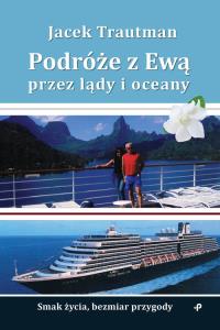Podróże z Ewą przez lądy i oceany. Autor: Trautman Jacek. Dobreksiazki.pl Okładka książki Podróże z Ewą przez lądy i oceany