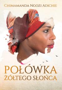 Połówka żółtego słońca. Autor: Chimamanda Ngozi.Adichie. Dobreksiazki.pl Okładka książki Połówka żółtego słońca