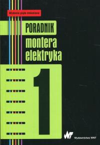 Poradnik montera elektryka Tom 1. Autor: Praca zbiorowa. Dobreksiazki.pl Okładka książki Poradnik montera elektryka Tom 1
