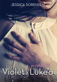 Przyszłość Violet i Luke’a. Autor: Jessica Sorensen. Dobreksiazki.pl Okładka książki Przyszłość Violet i Luke’a
