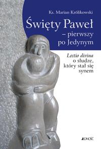 Święty Paweł - pierwszy po Jedynym. Autor: ks. Marian Królikowski. Dobreksiazki.pl Okładka książki Święty Paweł - pierwszy po Jedynym