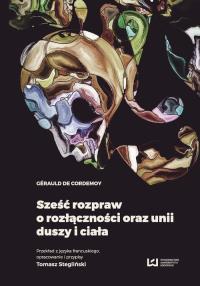 Sześć rozpraw o rozłączności oraz unii duszy i ciała. Autor: Cordemoy Gerauld. Dobreksiazki.pl Okładka książki Sześć rozpraw o rozłączności oraz unii duszy i ciała