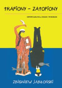 Trafiony - zatopiony. Autor: Zbigniew Jabłoński. Dobreksiazki.pl Okładka książki Trafiony - zatopiony