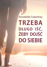 Trzeba długo iść, żeby dojść do siebie. Autor: Annabelle Copenhay. Dobreksiazki.pl Okładka książki Trzeba długo iść, żeby dojść do siebie