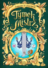 Tymek i Mistrz T.3. Autor: Tomasz Leśniak, Skarżycki Rafał. Dobreksiazki.pl Okładka książki Tymek i Mistrz T.3
