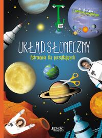 Układ Słoneczny Astronomia dla początkujących. Autor: Jean-Francois Bolland, Davor Pavelic (ilustr.). Dobreksiazki.pl Okładka książki Układ Słoneczny Astronomia dla początkujących