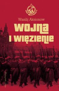 Wojna i więzienie Saga moskiewska Tom 2. Autor: Wasilij Aksionow. Dobreksiazki.pl Okładka książki Wojna i więzienie Saga moskiewska Tom 2